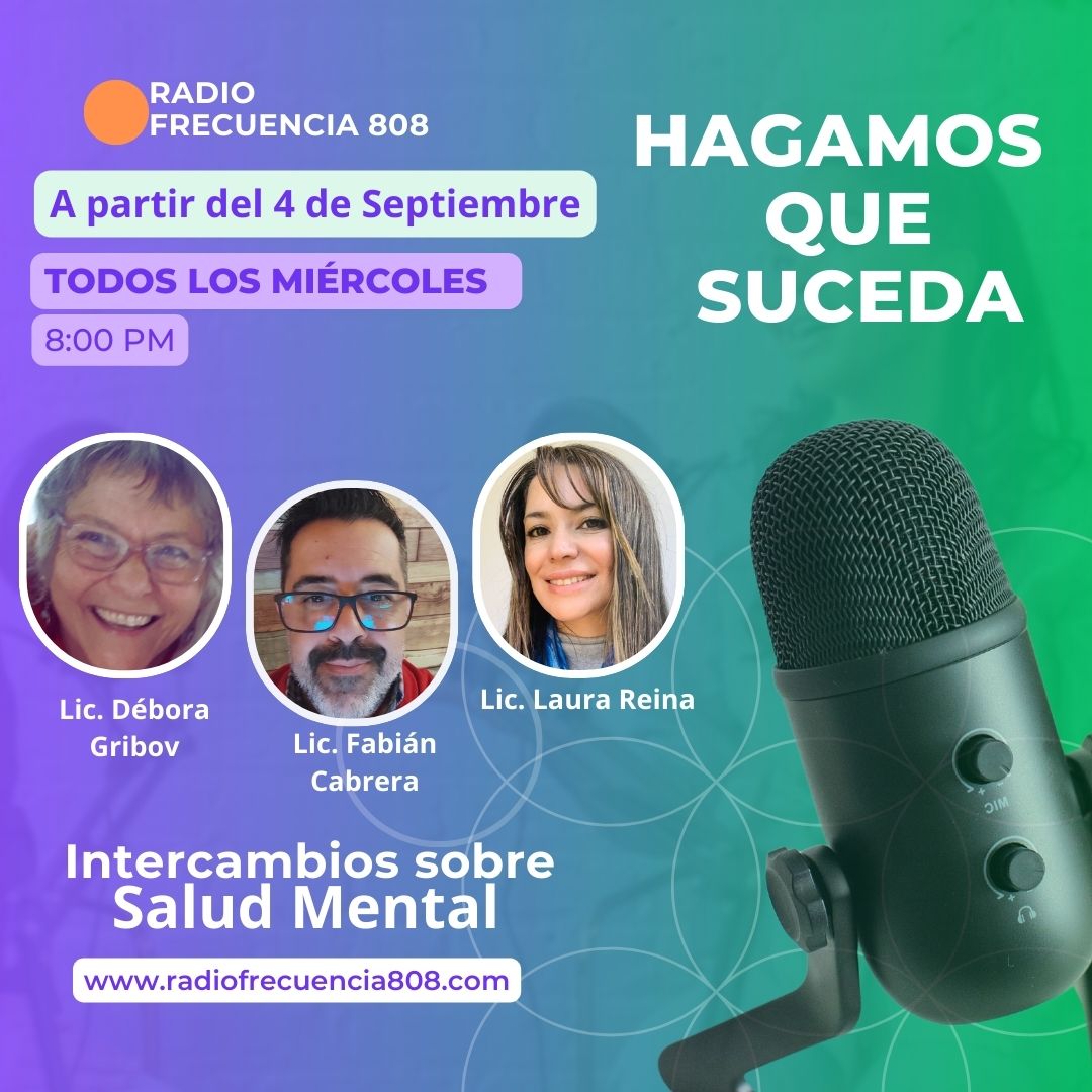 “Hagamos que Suceda”, salud mental, conducen: Lics. Laura, Débora y Fabián, miércoles 20.00 hs